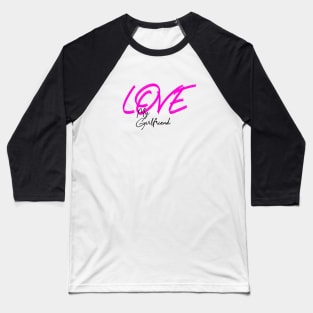 Love my girlfriend , Girlfriend holiday 2020 ,Girlfriend Baseball T-Shirt